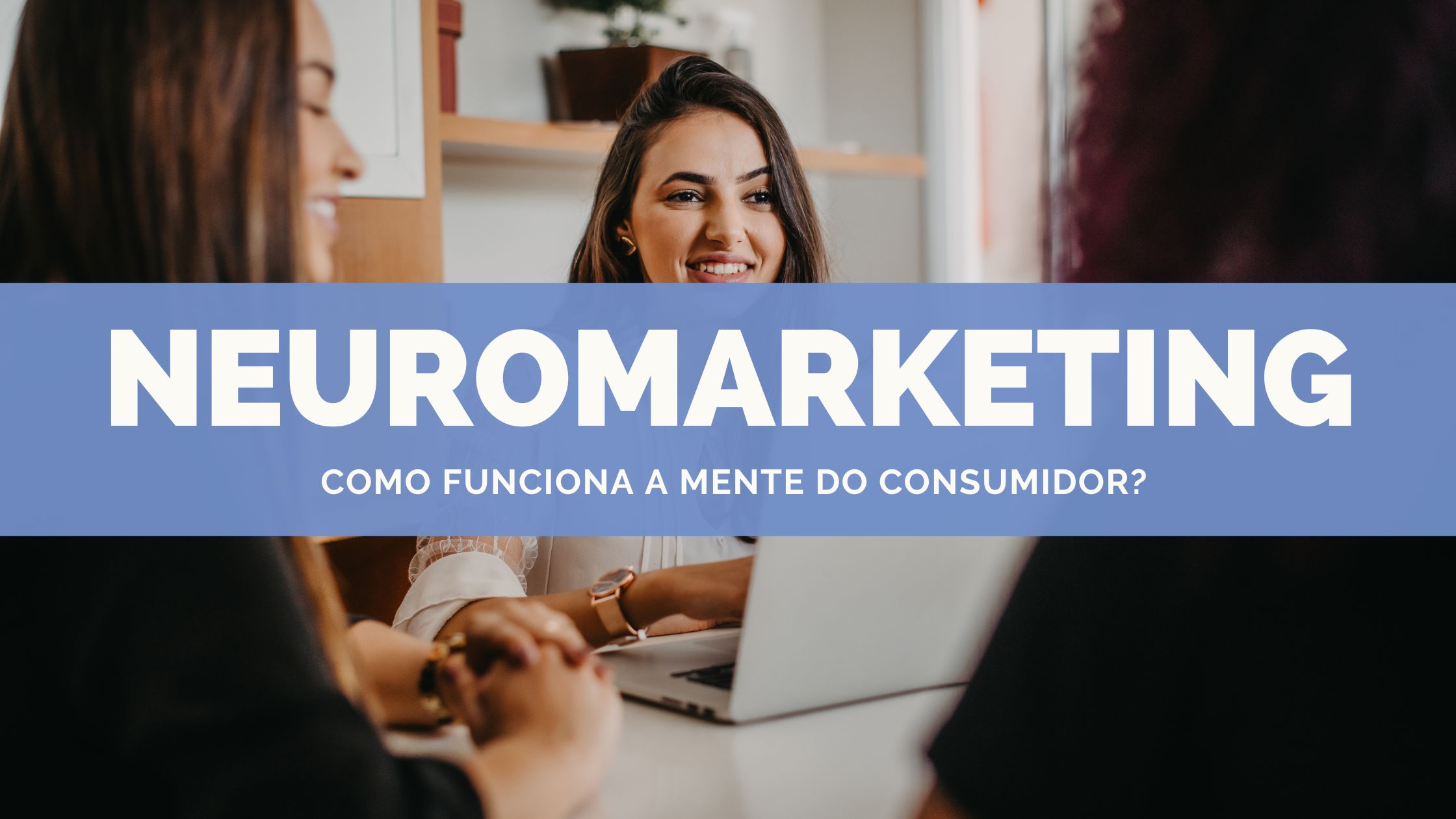 Leia mais sobre o artigo Neuromarketing: como funciona a mente do consumidor