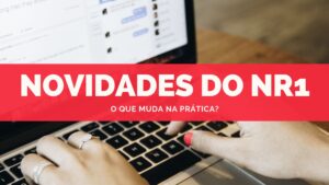 Leia mais sobre o artigo As novidades do NR1: O que muda na prática?